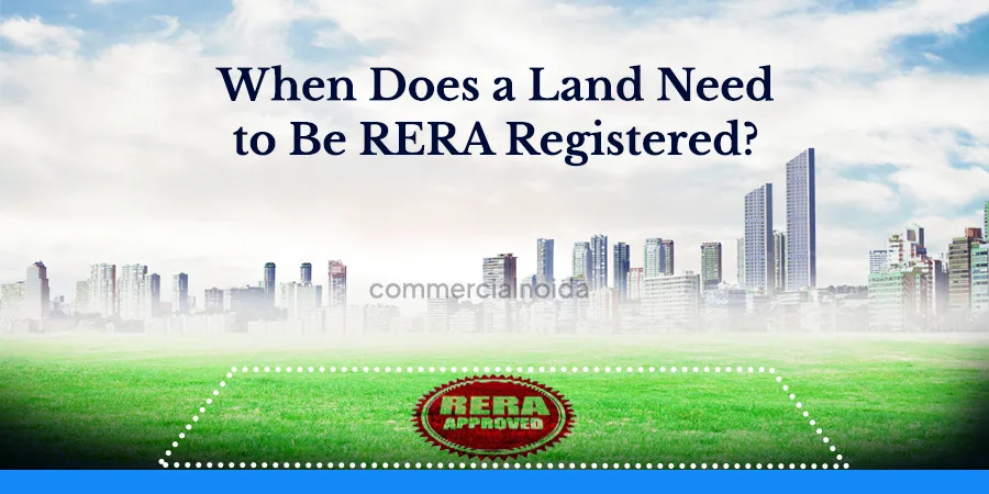When Does a Land Need to Be RERA Registered?