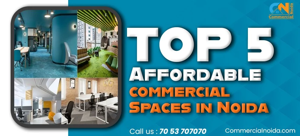 Top 5 Affordable commercial Spaces in Noida To Start Your Business