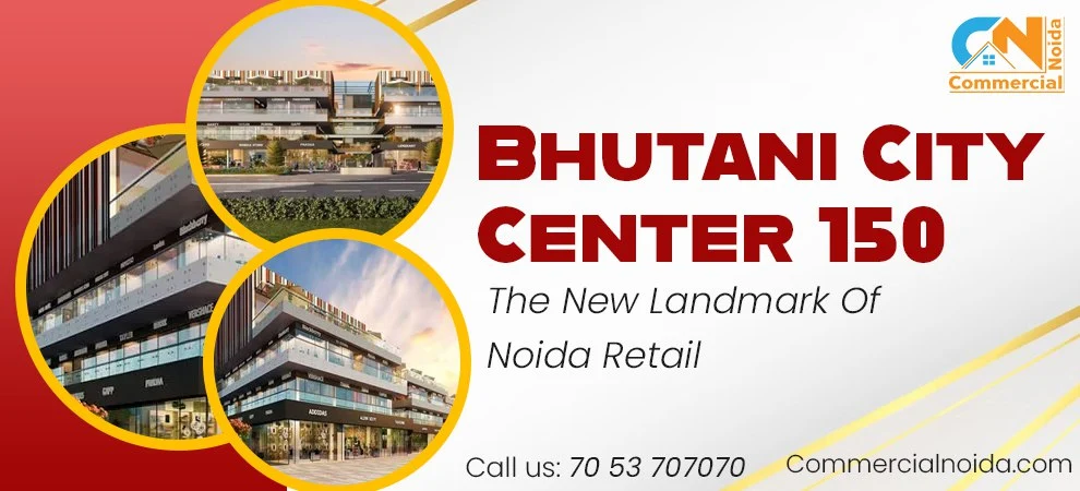 Bhutani City Center 150: The New Landmark Of Noida Retail 