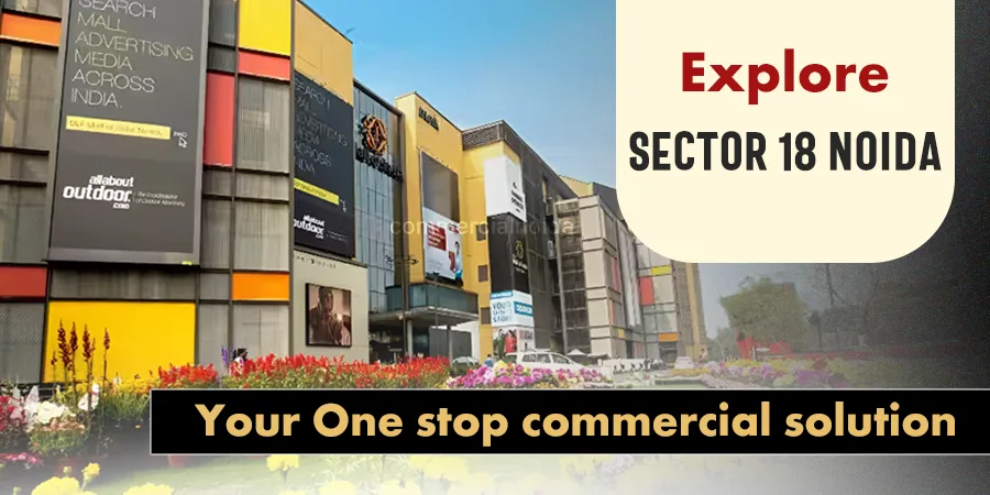 Explore Sector 18 Noida: Your One Stop Commercial Solution