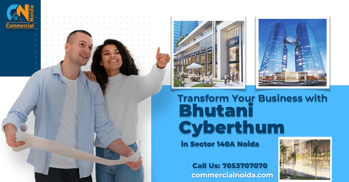 Transform Your Business with Bhutani Cyberthum in Sector 140A Noida