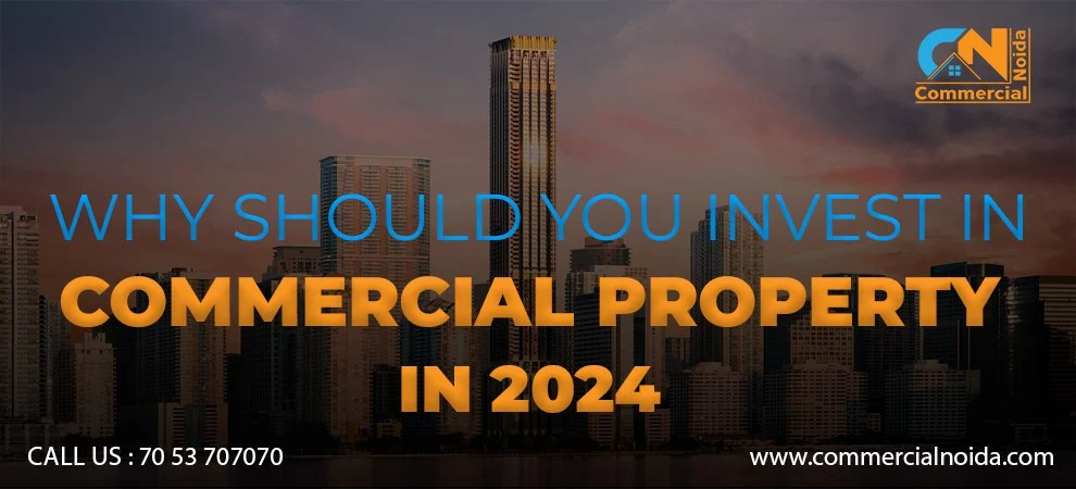 Why Should You Invest In Commercial Property In 2024?
