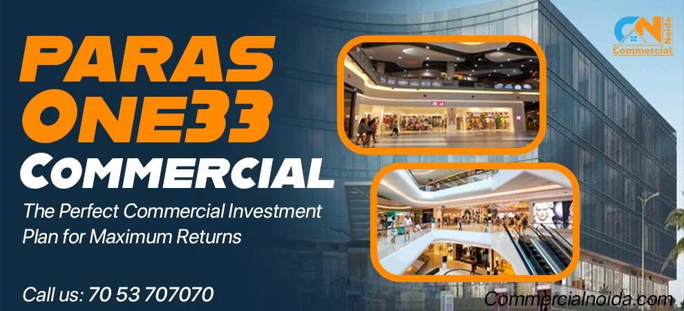 Paras One33 Commercial: The Perfect Commercial Investment Plan for Maximum Returns