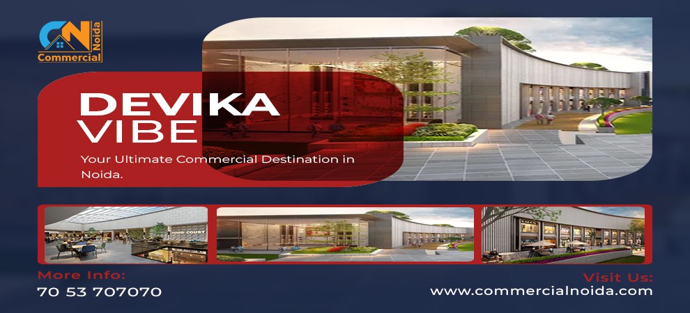 Your Ultimate Commercial Destination in Noida: Devika Vibe 