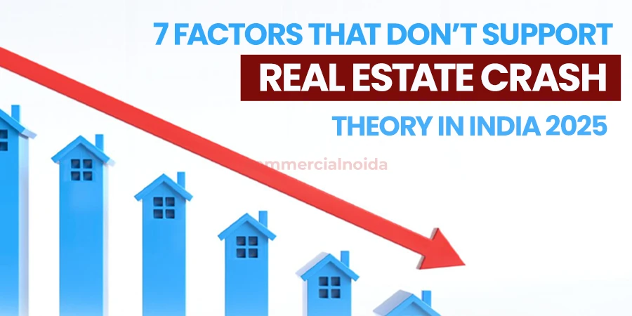 7 Factors That Don’t Support Real Estate Crash Theory in India 2025