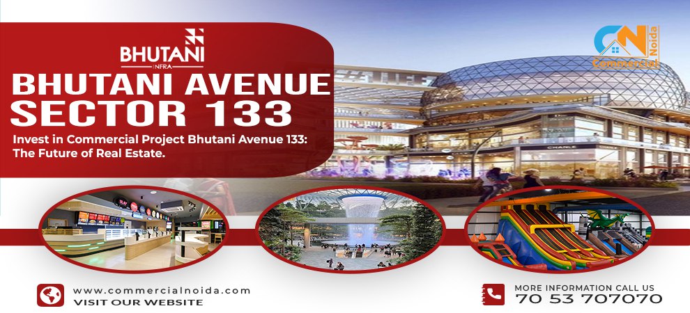 Invest in Commercial Project Bhutani Avenue 133: The Future of Real Estate