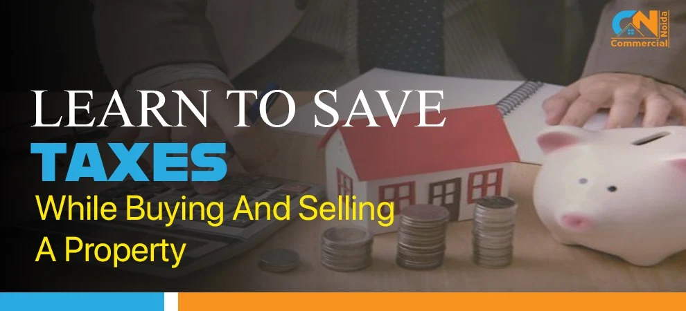 Learn To Save Taxes On Buying And Selling A Property 