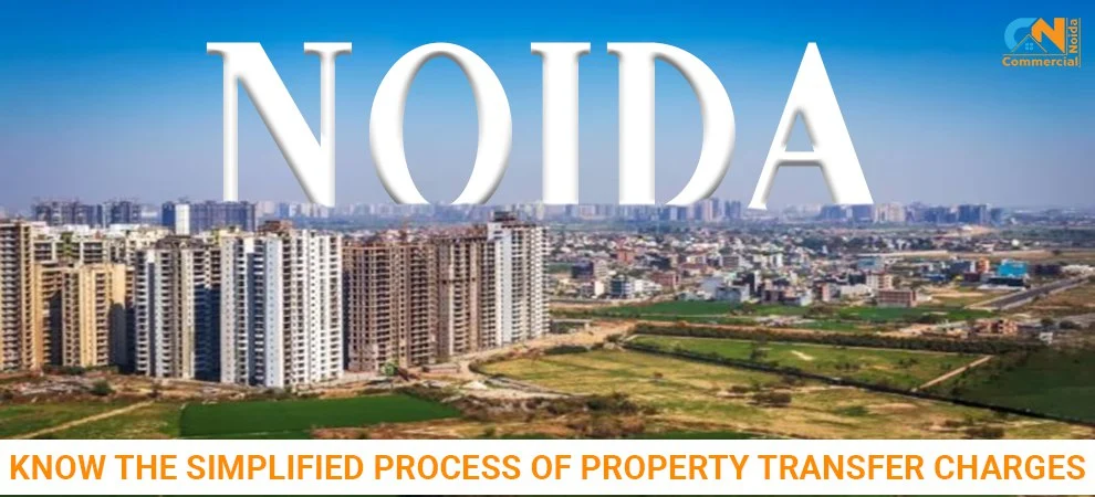 Know The Simplified Process Of Property Transfer Charges In Noida