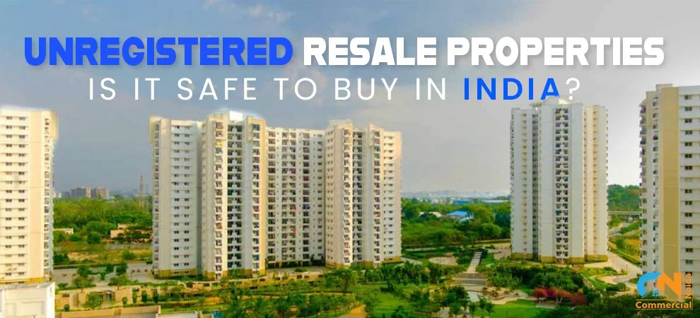How Safe Is It To Buy Unregistered Resale Property In India?