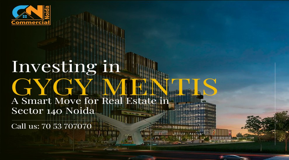 Investing in Gygy Mentis: A Smart Move for Real Estate in Sector 140 Noida