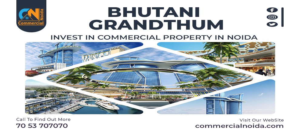 Bhutani Grandthum: The Rising Place to Invest in Commercial Property in Noida Extension