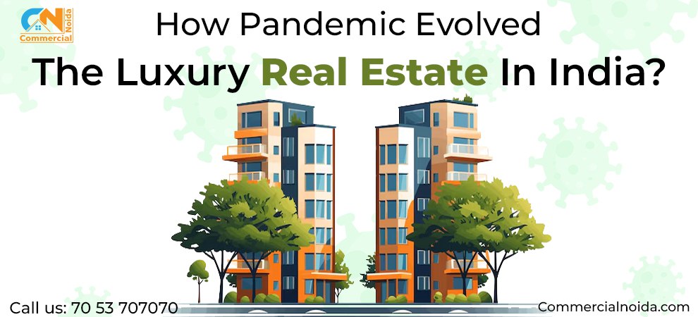 How Pandemic Evolved The Luxury Real Estate In India?