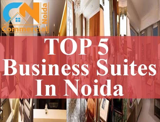 Top 5 Business Suites Opportunities To Invest In Noida In 2023