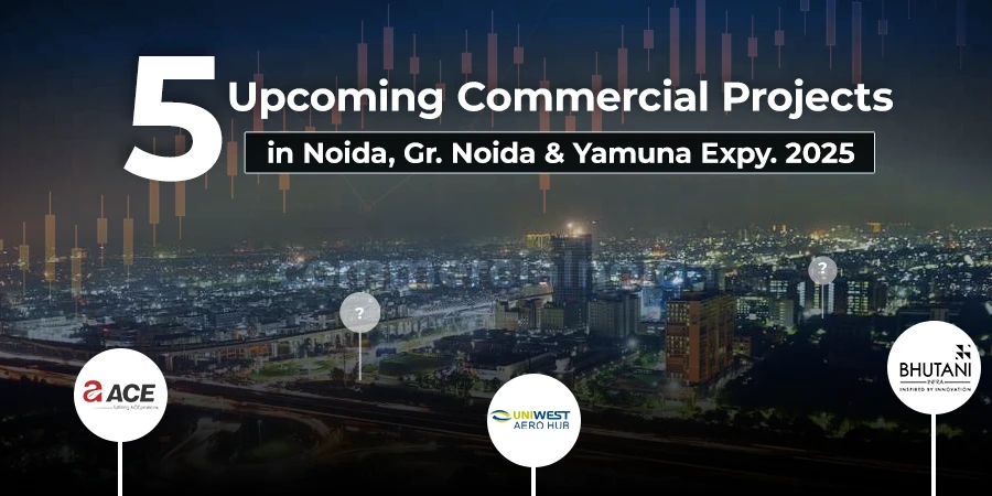 5 Upcoming Commercial Projects in Noida, Greater Noida and YEIDA 2025