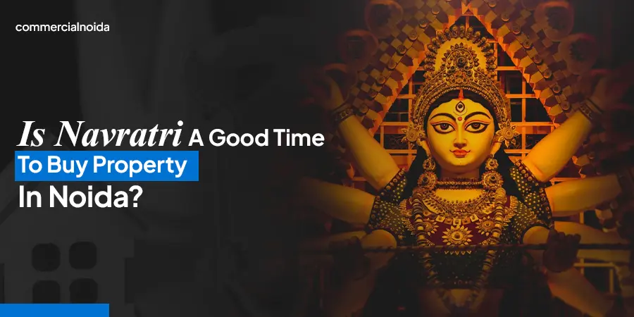 Is Navratri A Good Time To Buy Property In Noida? 