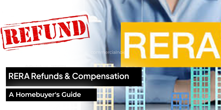 Claiming Refunds and Compensation Under RERA: What Every Homebuyer Should Know