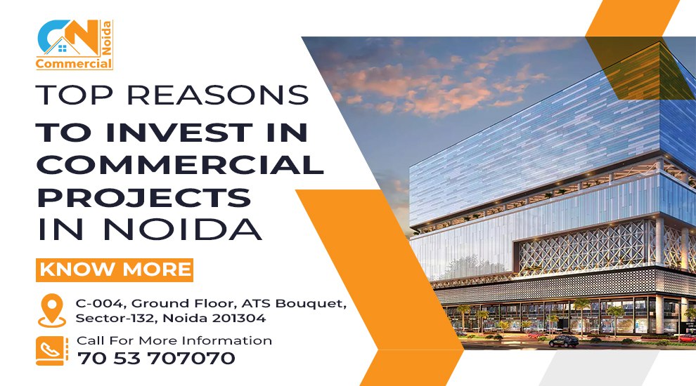 Top Reasons to Invest in Commercial Projects in Noida