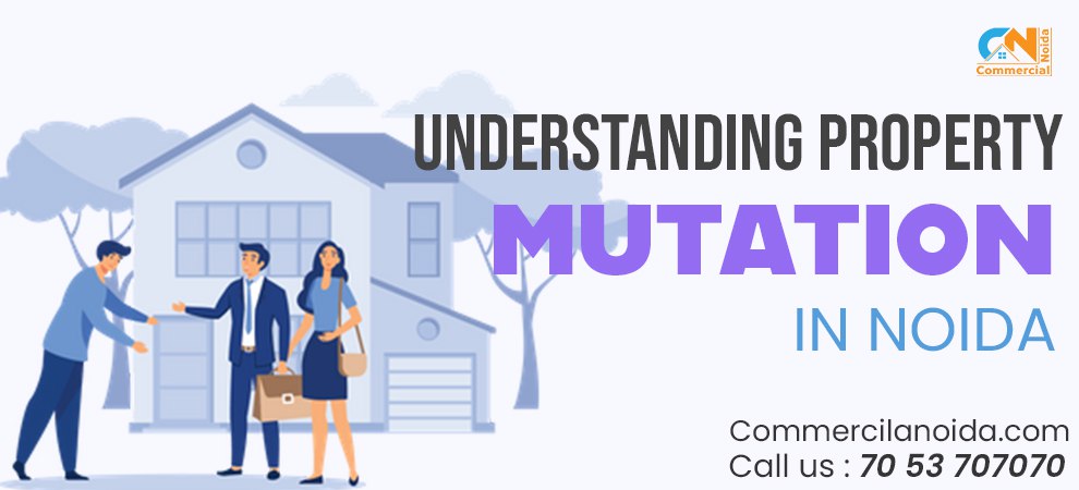 Understanding Property Mutation In Noida: How It Works & Why It's Important?