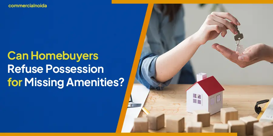Can Homebuyers Refuse Possession Without Promised Amenities?