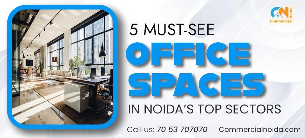 5 Must-See Office Spaces in Noida's Top Sectors